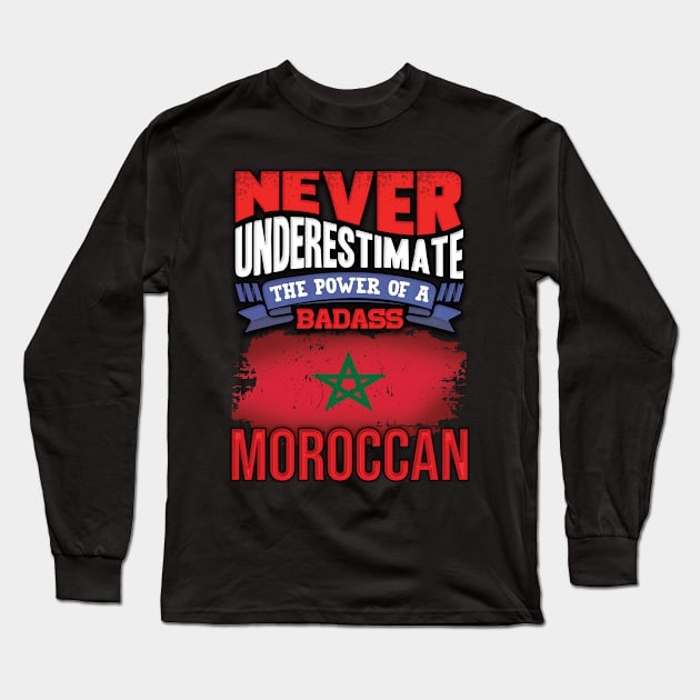 Never Underestimate The Power Of A Badass Moroccan - Gift For Moroccan With Moroccan Flag Heritage Roots From Morocco Long Sleeve T-Shirt by giftideas